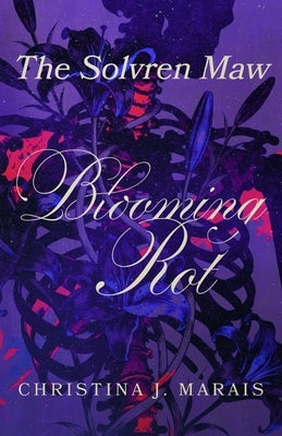 The Solvren Maw: Blooming Rot by Marais, Christina J.