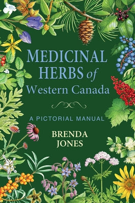 Medicinal Herbs of Western Canada: A Pictorial Manual by Jones, Brenda