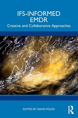 Ifs-Informed EMDR: Creative and Collaborative Approaches by Polidi, David
