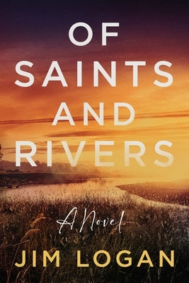 Of Saints and Rivers by Logan, Jim