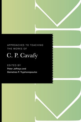 Approaches to Teaching the Works of C. P. Cavafy by Jeffreys, Peter