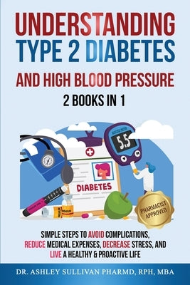 Understanding Type 2 Diabetes & High Blood Pressure 2 Books In 1 by Sullivan, Pharmd Ashley