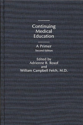 Continuing Medical Education: A Primer by Rosof, Adrienne B.