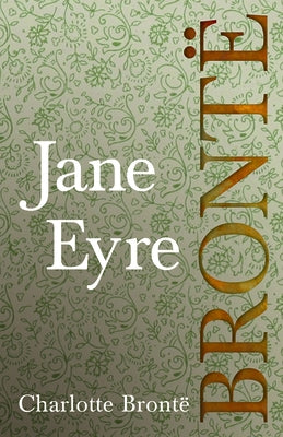 Jane Eyre: Including Introductory Essays by G. K. Chesterton and Virginia Woolf by Brontë, Charlotte