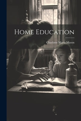 Home Education by Mason, Charlotte Maria
