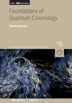 Foundations of Quantum Cosmology by Bojowald, Martin