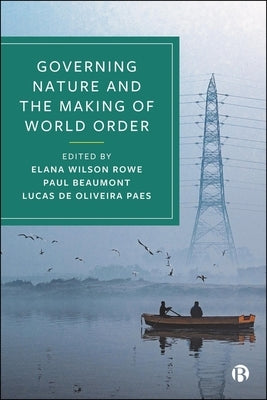 Governing Nature and the Making of World Order by McDonald, Matt