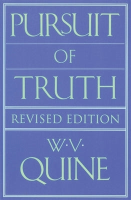 Pursuit of Truth: Revised Edition by Quine, Willard Van Orman