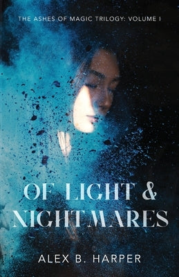 Of Light and Nightmares: The Ashes of Magic Trilogy, Volume I by Harper, Alex B.
