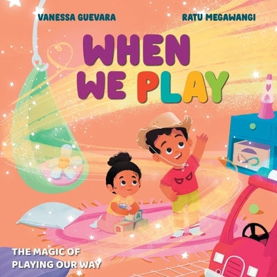 When We Play: Understanding Autism Through the Joy of Play by Guevara, Vanessa