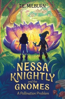 Nessa Knightly and the Gnomes: A Pollination Problem by Milburn, T. E.