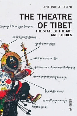 The Theatre of Tibet: The State of the Art and Studies by Attisani, Antonio