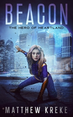 Beacon - The Hero of Heartland: A YA Superhero Novella by Kreke, Matthew