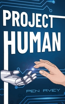 Project Human: An action-packed android adventure for Middle-Grade readers by Avey, Pen