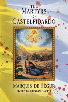 The Martyrs of Castelfidardo by de S?gur, Marquis