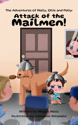 Attack of the Mailmen! by Wells, Abigail