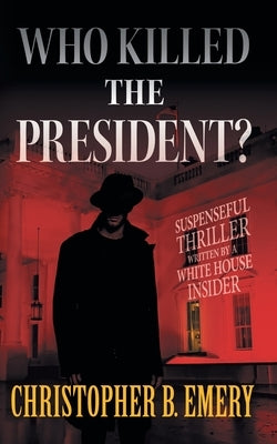 "Who Killed the President?" by Emery, Christopher B.