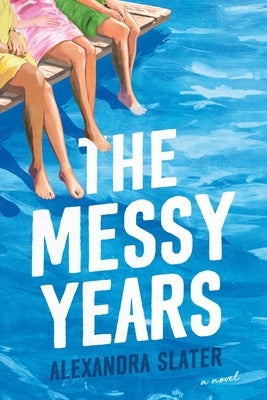 The Messy Years by Slater, Alexandra
