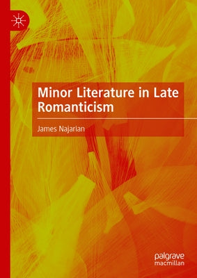 Minor Literature in Late Romanticism by Najarian, James