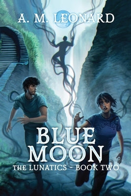 Blue Moon The Lunatics Book Two by Leonard, A. M.