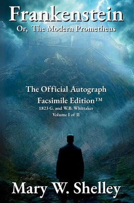 Frankenstein; or, The Modern Prometheus Volume I: The Official Autograph Facsimile Edition(TM) by Shelley, Mary Wollstonecraft