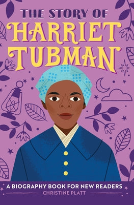 The Story of Harriet Tubman: An Inspiring Biography for Young Readers by Platt, Christine