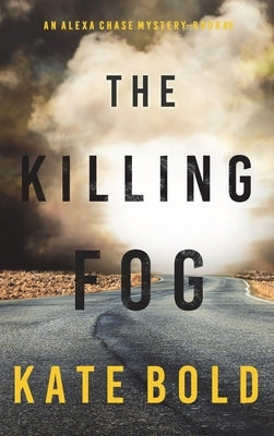 The Killing Fog (An Alexa Chase Suspense Thriller-Book 5) by Bold, Kate