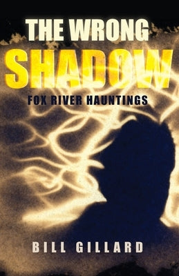 The Wrong Shadow by Gillard, Bill