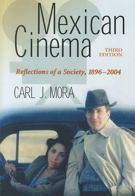 Mexican Cinema: Reflections of a Society, 1896-2004, 3d ed. by Mora, Carl J.