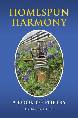Homespun Harmony: A book of poetry by Koehler, Doris