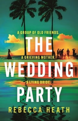 The Wedding Party: An Addictive Psychological Thriller Full of Twists and Turns Set on a Sweltering Australian Beach by Heath, Rebecca