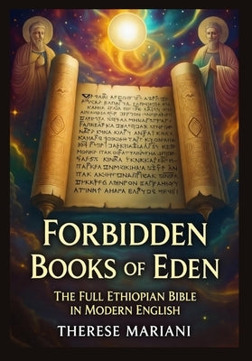 Forbidden Books of Eden: The Full Ethiopian Bible in Modern English, 88 Sacred Texts Including Enoch, Jubilees, and Apocrypha Restored by Mariani, Therese