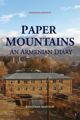 Paper Mountains: An Armenian Diary (Expanded Edition) by Maiullo, Jonathan