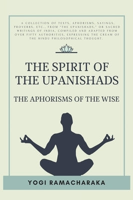 The spirit of the Upanishads by Ramacharaka, Yogi