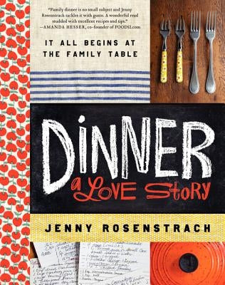 Dinner: A Love Story: It All Begins at the Family Table by Rosenstrach, Jenny