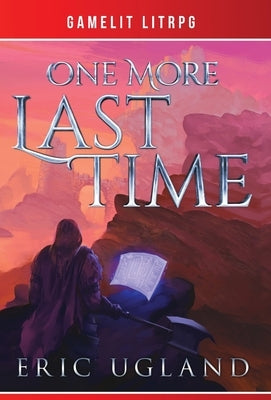 One More Last Time: A LitRPG/GameLit Novel by Ugland, Eric