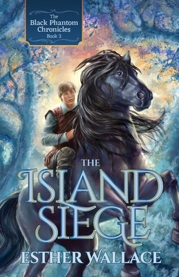 The Island Siege: The Black Phantom Chronicles (Book 3) by Wallace, Esther