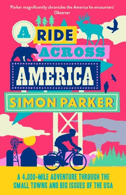 A Ride Across America: A 4,000-Mile Adventure Through the Small Towns and Big Issues of the USA by Parker, Simon