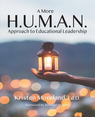 A More H.U.M.A.N. Approach to Educational Leadership by Moreland, Kristen