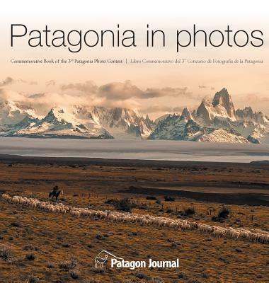 Patagonia in Photos: Commemorative Book of the Third Patagonia Photo Contest by Langman, Jimmy