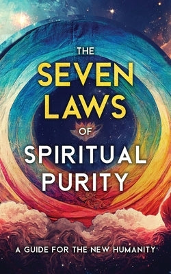 The Seven Laws of Spiritual Purity: A Guide for the New Humanity by Two Workers