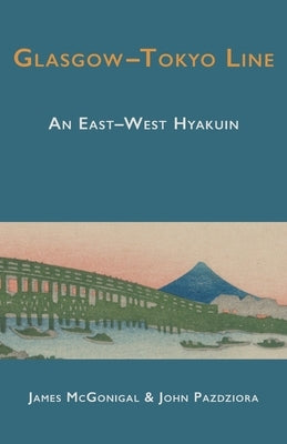 Glasgow-Tokyo Line: An East-West Hyakuin by McGonigal, James