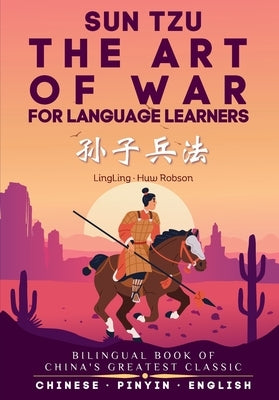 The Art of War for Language Learners: A Bilingual Chinese-English Modern Edition of China's Greatest Classic: Sun Tzu's The Art of War (孙ड by Ling, Ling