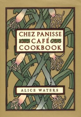 Chez Panisse Cafe Cookbook by Waters, Alice L.