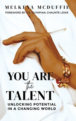 You Are the Talent: Unlocking Potential in a Changing World by McDuffie, Melkeya