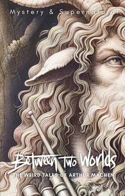Between Two Worlds: The Weird Tales of Arthur Machen by Carver, Stephen
