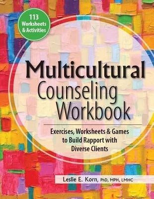 Multicultural Counseling Workbook: Exercises, Worksheets & Games to Build Rapport with Diverse Clients by Korn, Leslie E.