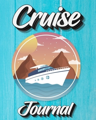 Cruise Journal: A Daily Journal to Record Your Cruise Ship Vacation Adventures by Milliie Zoes