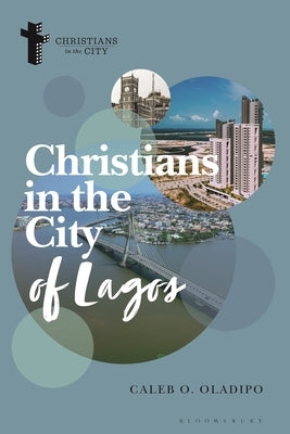 Christians in the City of Lagos by Oladipo, Caleb O.