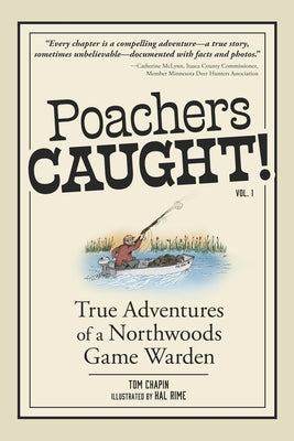 Poachers Caught!: True Adventures of a Northwoods Game Warden by Chapin, Tom